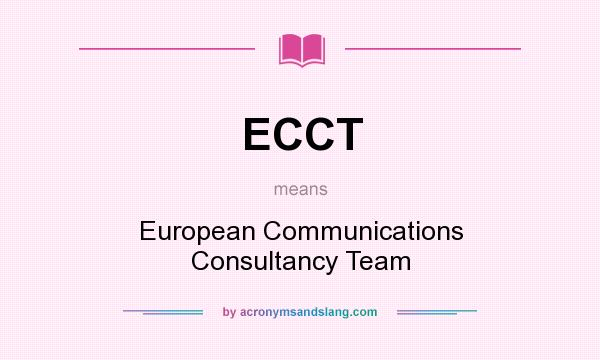 What does ECCT mean? It stands for European Communications Consultancy Team
