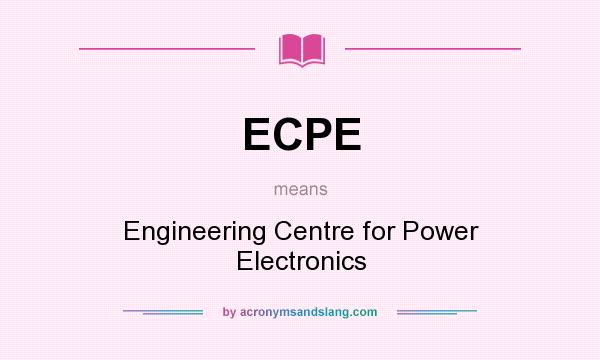 What does ECPE mean? It stands for Engineering Centre for Power Electronics