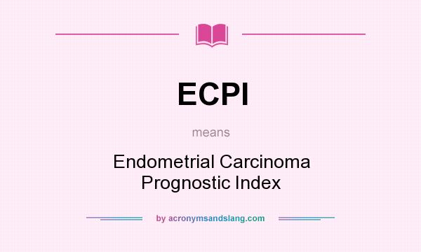 What does ECPI mean? It stands for Endometrial Carcinoma Prognostic Index
