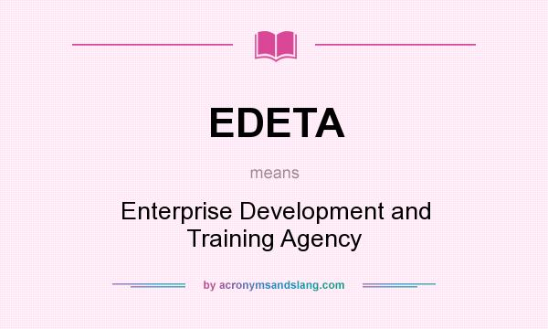 What does EDETA mean? It stands for Enterprise Development and Training Agency