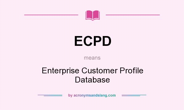 What does ECPD mean? It stands for Enterprise Customer Profile Database