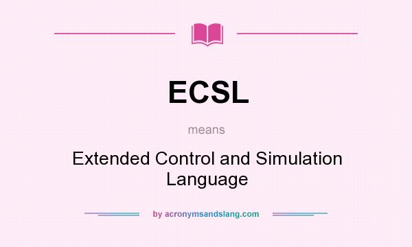 What does ECSL mean? It stands for Extended Control and Simulation Language
