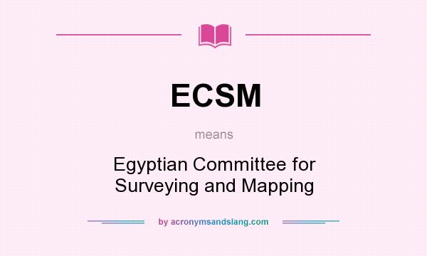 What does ECSM mean? It stands for Egyptian Committee for Surveying and Mapping