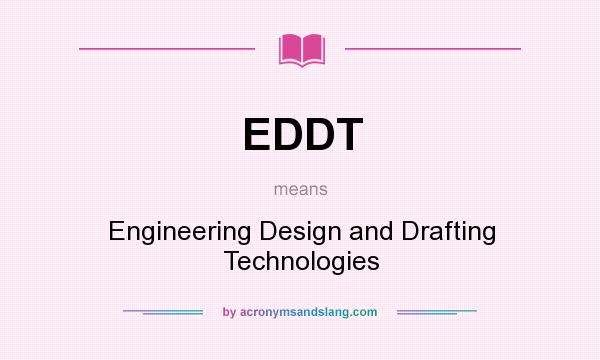 What does EDDT mean? It stands for Engineering Design and Drafting Technologies