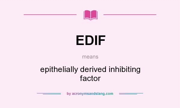 What does EDIF mean? It stands for epithelially derived inhibiting factor