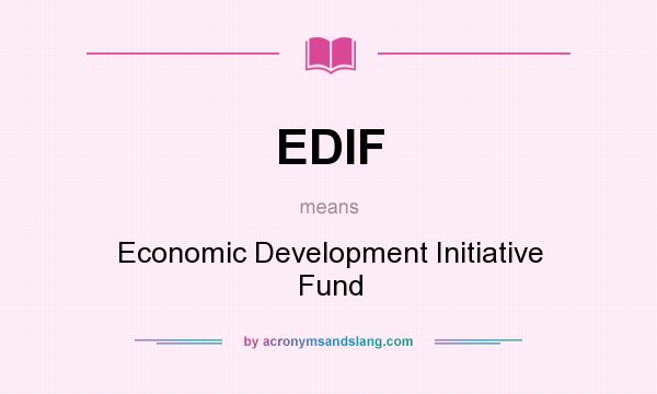 What does EDIF mean? It stands for Economic Development Initiative Fund