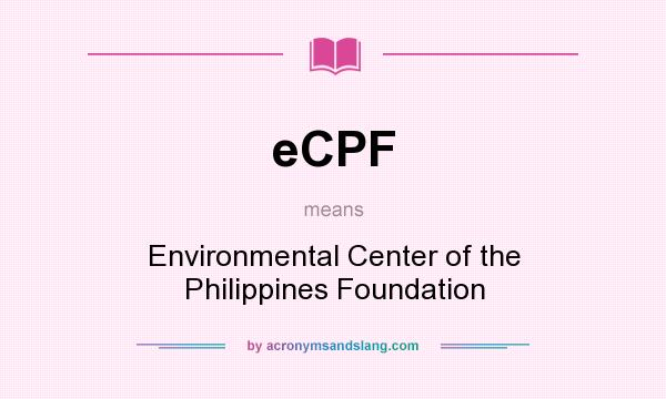 What does eCPF mean? It stands for Environmental Center of the Philippines Foundation