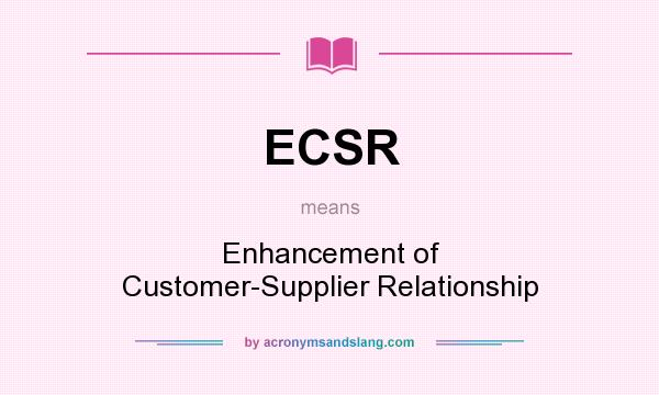 What does ECSR mean? It stands for Enhancement of Customer-Supplier Relationship