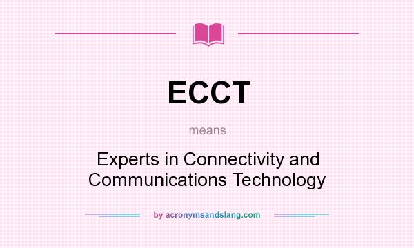 What does ECCT mean? It stands for Experts in Connectivity and Communications Technology