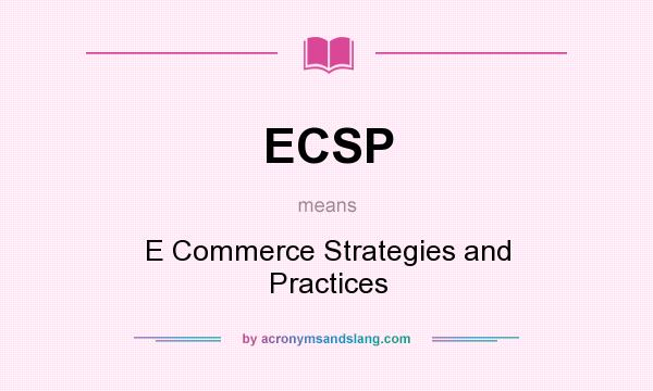 What does ECSP mean? It stands for E Commerce Strategies and Practices