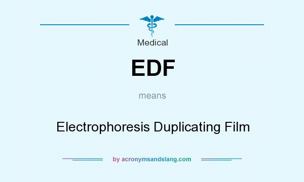 What does EDF mean? It stands for Electrophoresis Duplicating Film