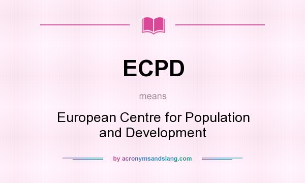 What does ECPD mean? It stands for European Centre for Population and Development