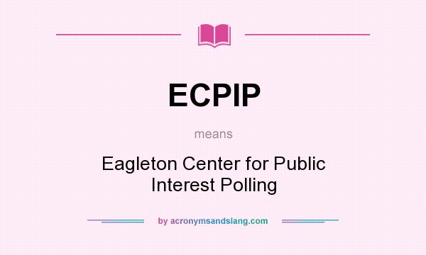 What does ECPIP mean? It stands for Eagleton Center for Public Interest Polling