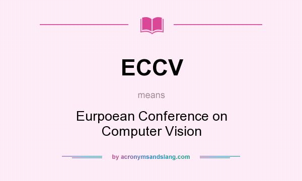 What does ECCV mean? It stands for Eurpoean Conference on Computer Vision