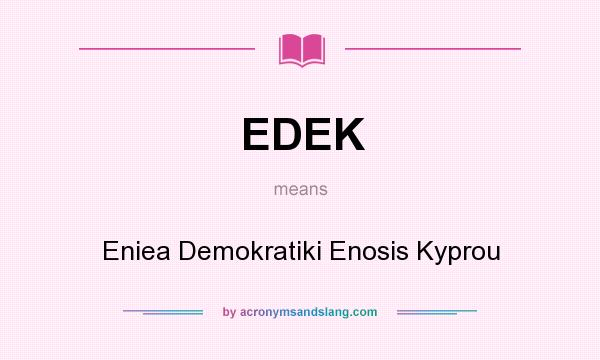 What does EDEK mean? It stands for Eniea Demokratiki Enosis Kyprou