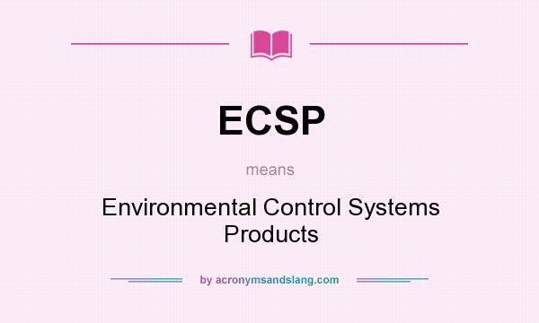 What does ECSP mean? It stands for Environmental Control Systems Products