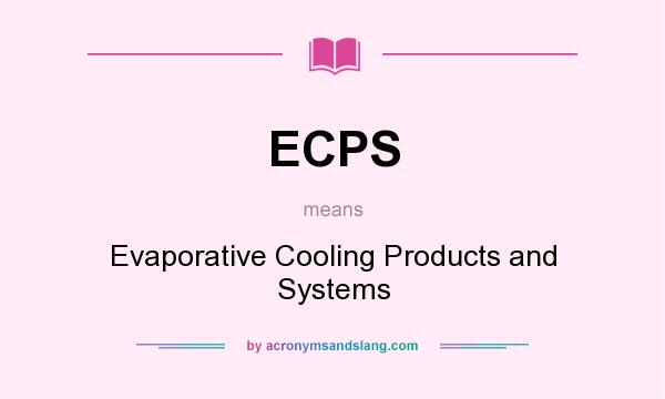 What does ECPS mean? It stands for Evaporative Cooling Products and Systems