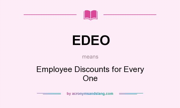 What does EDEO mean? It stands for Employee Discounts for Every One