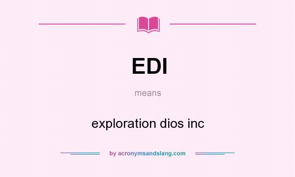What does EDI mean? It stands for exploration dios inc