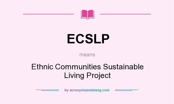 What does ECSLP mean? It stands for Ethnic Communities Sustainable Living Project