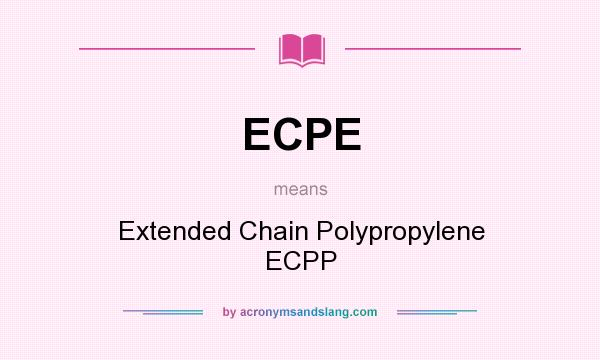 What does ECPE mean? It stands for Extended Chain Polypropylene ECPP