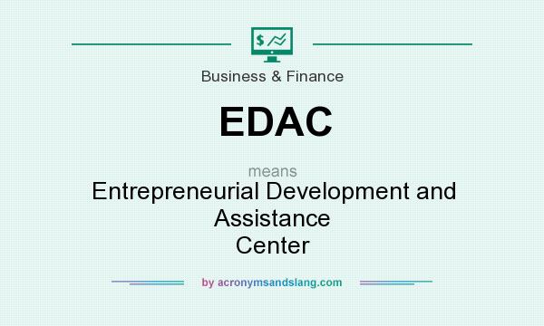 What does EDAC mean? It stands for Entrepreneurial Development and Assistance Center