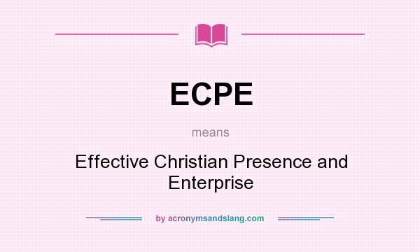 What does ECPE mean? It stands for Effective Christian Presence and Enterprise