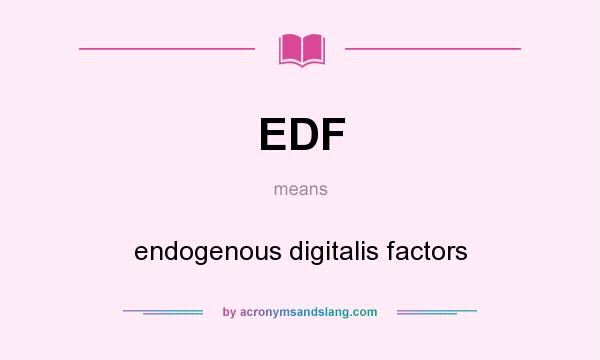 What does EDF mean? It stands for endogenous digitalis factors