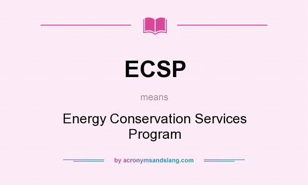 What does ECSP mean? It stands for Energy Conservation Services Program