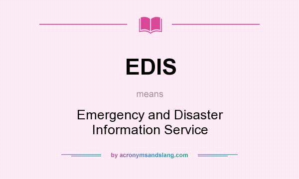 What does EDIS mean? It stands for Emergency and Disaster Information Service