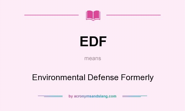 What does EDF mean? It stands for Environmental Defense Formerly