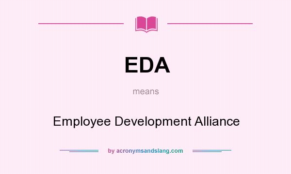 What does EDA mean? It stands for Employee Development Alliance
