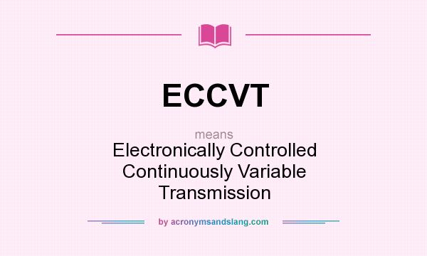 What does ECCVT mean? It stands for Electronically Controlled Continuously Variable Transmission