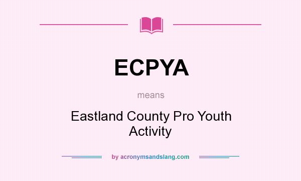 What does ECPYA mean? It stands for Eastland County Pro Youth Activity