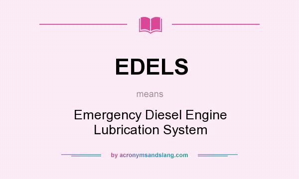 What does EDELS mean? It stands for Emergency Diesel Engine Lubrication System