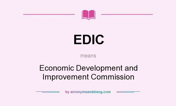 What does EDIC mean? It stands for Economic Development and Improvement Commission