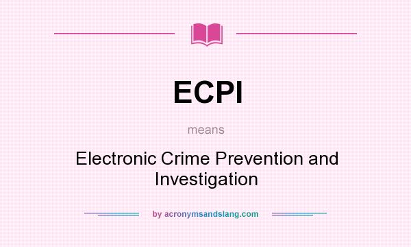 What does ECPI mean? It stands for Electronic Crime Prevention and Investigation