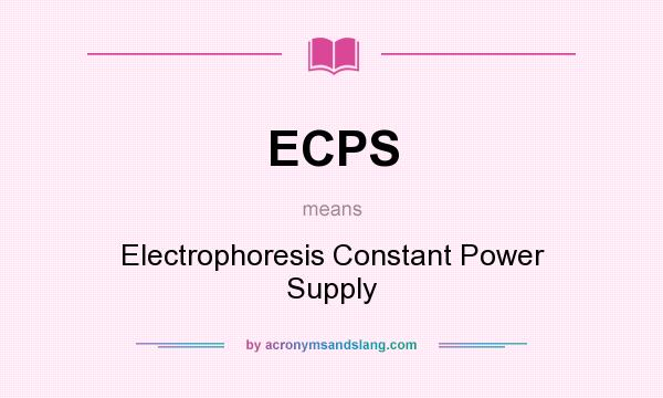 What does ECPS mean? It stands for Electrophoresis Constant Power Supply