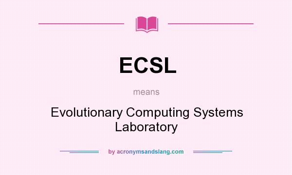What does ECSL mean? It stands for Evolutionary Computing Systems Laboratory