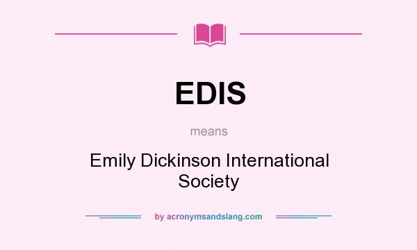 What does EDIS mean? It stands for Emily Dickinson International Society