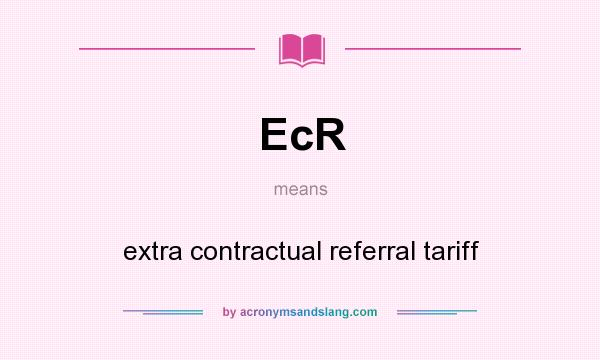 What does EcR mean? It stands for extra contractual referral tariff