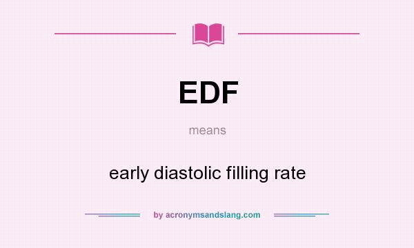 What does EDF mean? It stands for early diastolic filling rate