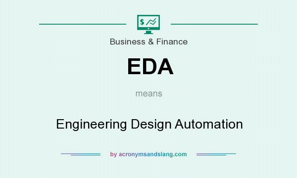 What does EDA mean? It stands for Engineering Design Automation