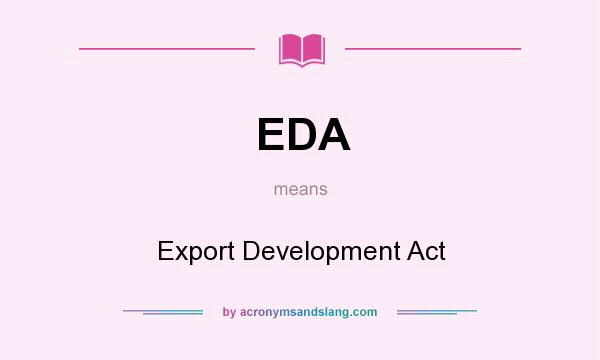What does EDA mean? It stands for Export Development Act