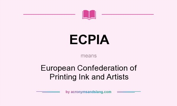 What does ECPIA mean? It stands for European Confederation of Printing Ink and Artists