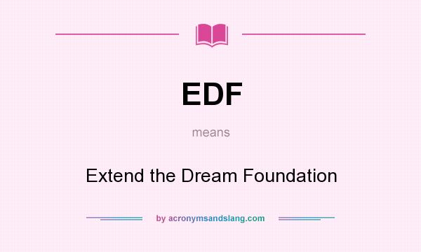 What does EDF mean? It stands for Extend the Dream Foundation