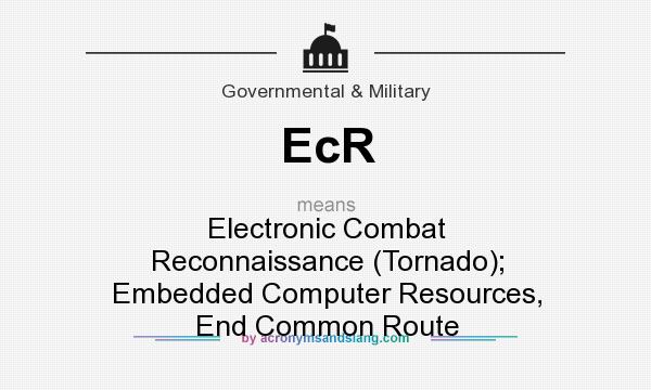 What does EcR mean? It stands for Electronic Combat Reconnaissance (Tornado); Embedded Computer Resources, End Common Route