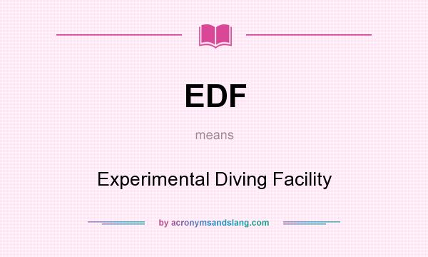 What does EDF mean? It stands for Experimental Diving Facility