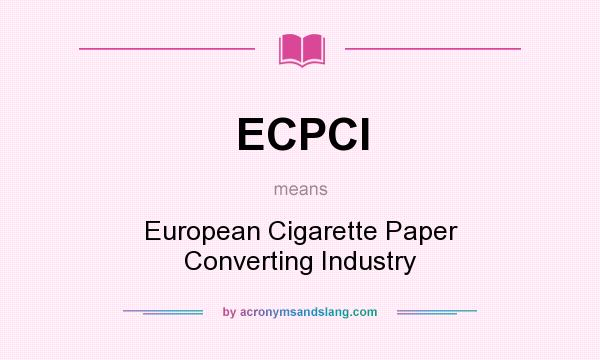 What does ECPCI mean? It stands for European Cigarette Paper Converting Industry