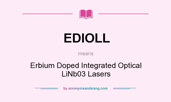 What does EDIOLL mean? It stands for Erbium Doped Integrated Optical LiNb03 Lasers